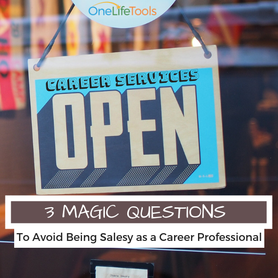3 Magic Questions: How to Avoid Being Salesy as a Career Professional
